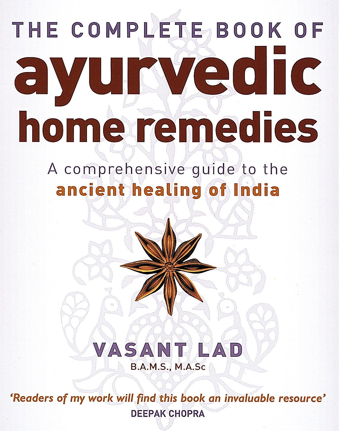 The Complete Book Of Ayurvedic Home Remedies: A comprehensive guide to the ancient healing of India