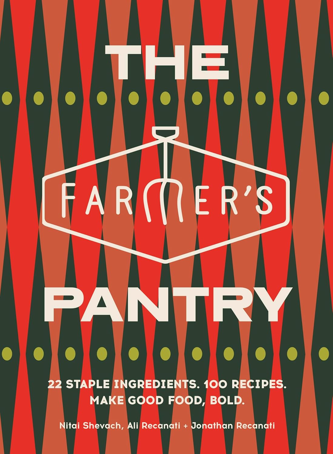 The Farmer’s Pantry: 22 Staple Ingredients. 100 Recipes. Make Good Food, Bold