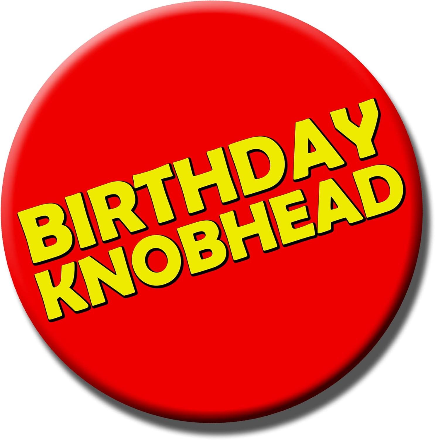 Party People Birthday Knobhead Badge - 59mm - Novelty pin badge button gift Knobhead