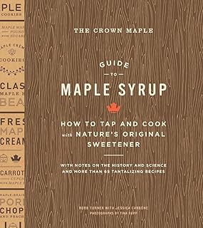 The Crown Maple Guide to Maple Syrup: How to Tap and Cook with Nature's Original Sweetener