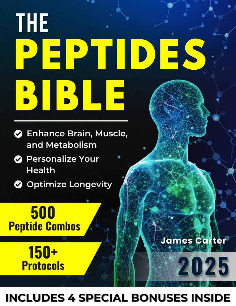 THE PEPTIDES BIBLE: The Ultimate Guide with 150+ Protocols and 500 Scientific Peptide Combinations to Enhance Brain, Muscle, and Metabolism, Optimize Longevity, and Personalize Your Health!