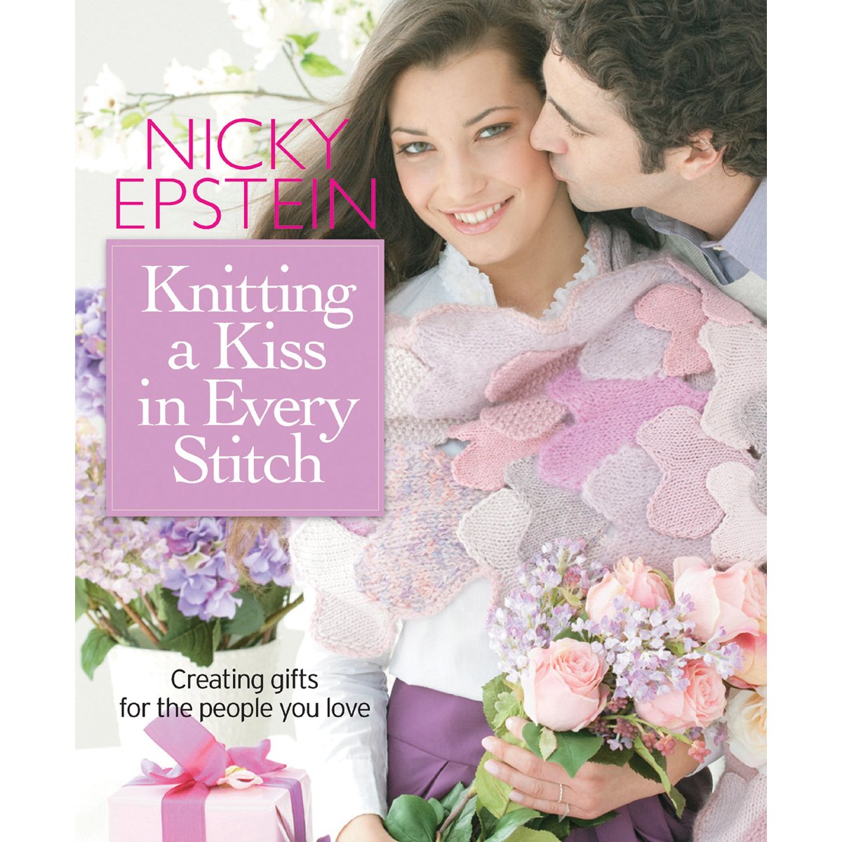 Knitting a Kiss in Every Stitch: Creating Gifts for the People You Love