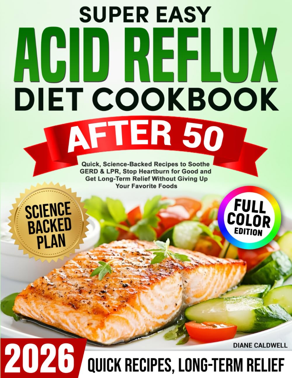 Super Easy Acid Reflux Diet Cookbook After 50: :Quick, Science-Backed Recipes to Soothe GERD & LPR, Stop Heartburn for Good and Get Long-Term Relief Without Giving Up Your Favorite Foods