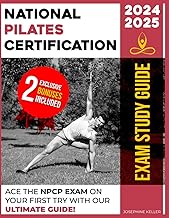 National Pilates Certification Exam Study Book: Ace the NCPC Exam Unlocking Key Concepts and Following Expert Tips for First Attempt Success|Practice Questions & Essential Pilates Exercises included!
