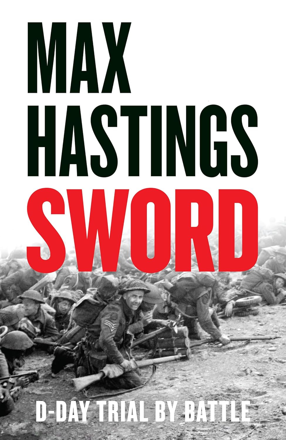 Sword: The gripping military history of D-Day and Sword Beach from the Sunday Times bestselling author