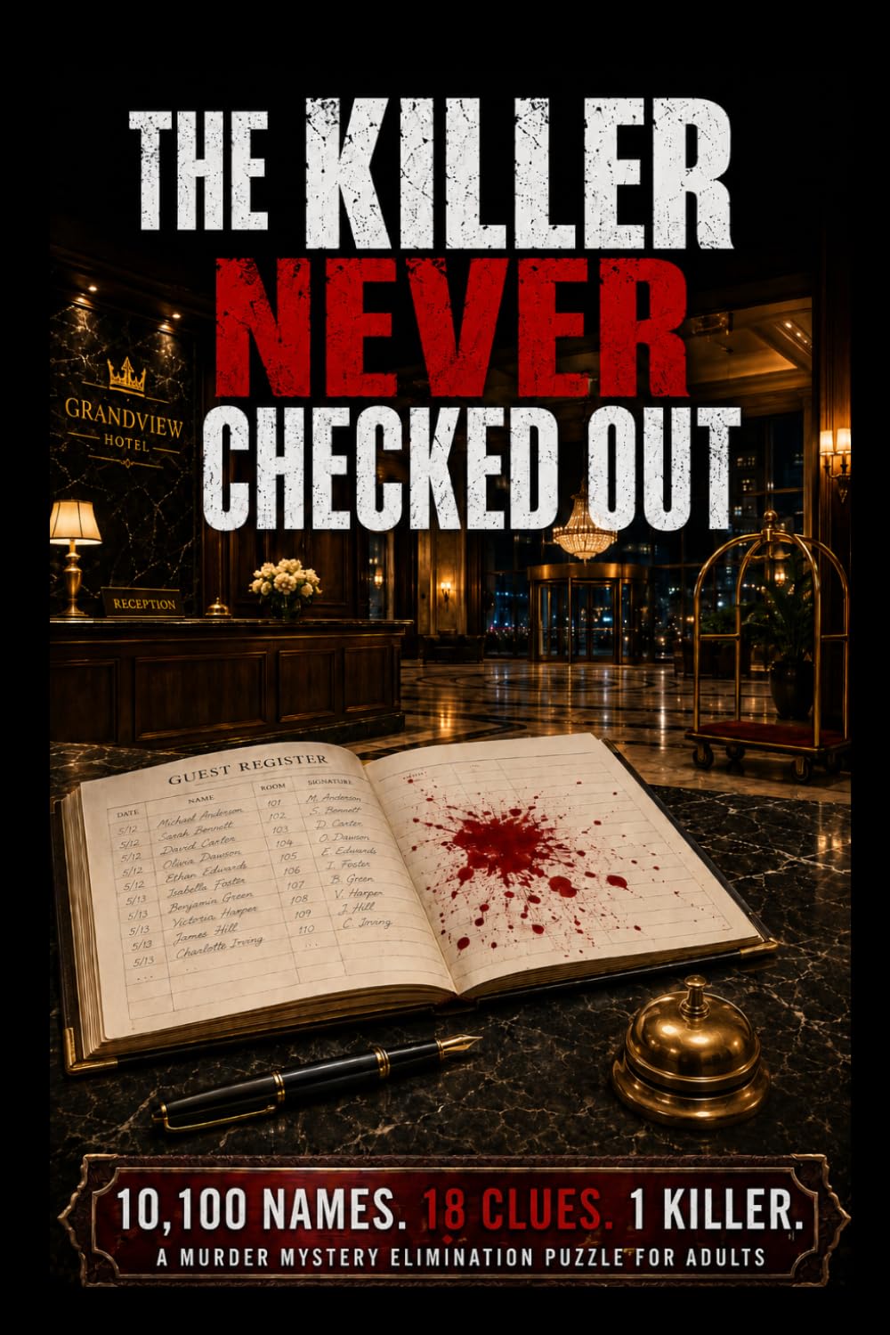The Killer Never Checked Out: 10,100 Names. 18 Clues. 1 Killer. A Find-the-Killer Murder Mystery Elimination Logic Puzzle Book for Adults (Murder Logic Case Files)