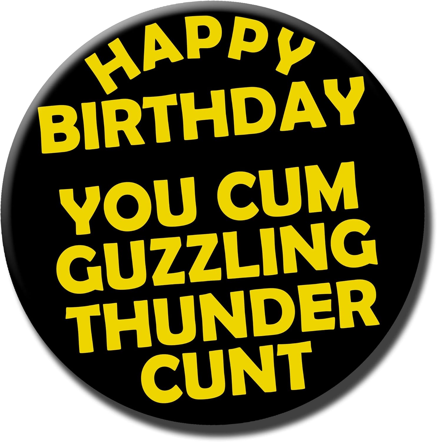 Party People Happy Birthday You C*m Guzzling Thunder C**t Badge - 59mm - Novelty pin badge button gift Thunderc**t