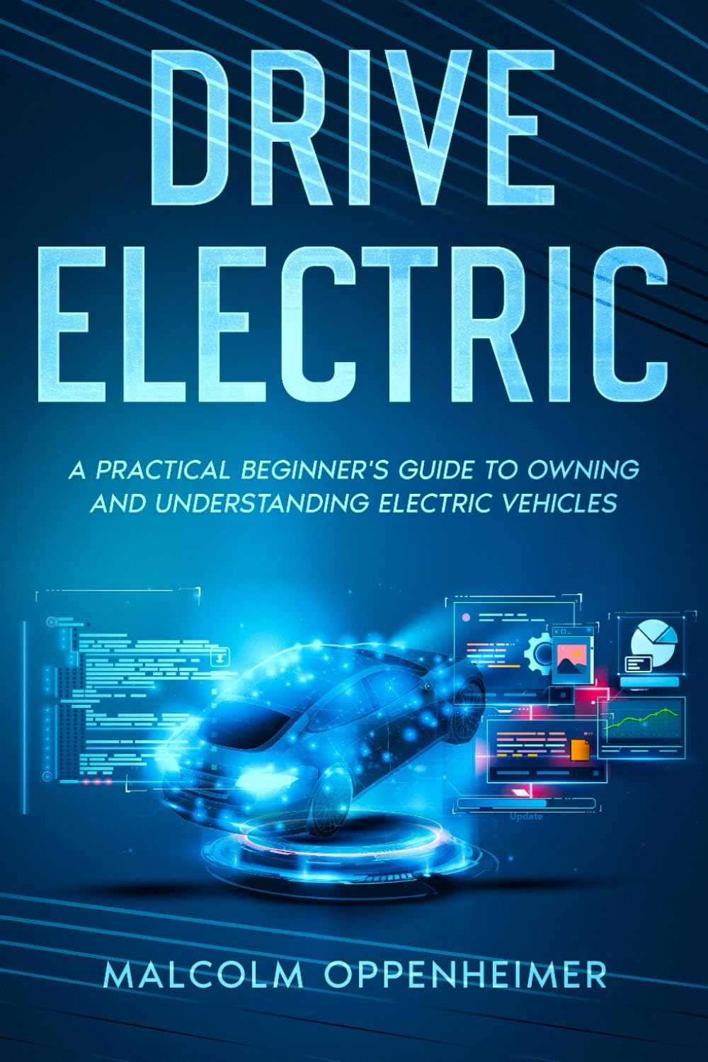 Drive Electric: A Practical Beginner's Guide to Owning and Understanding Electric Vehicles