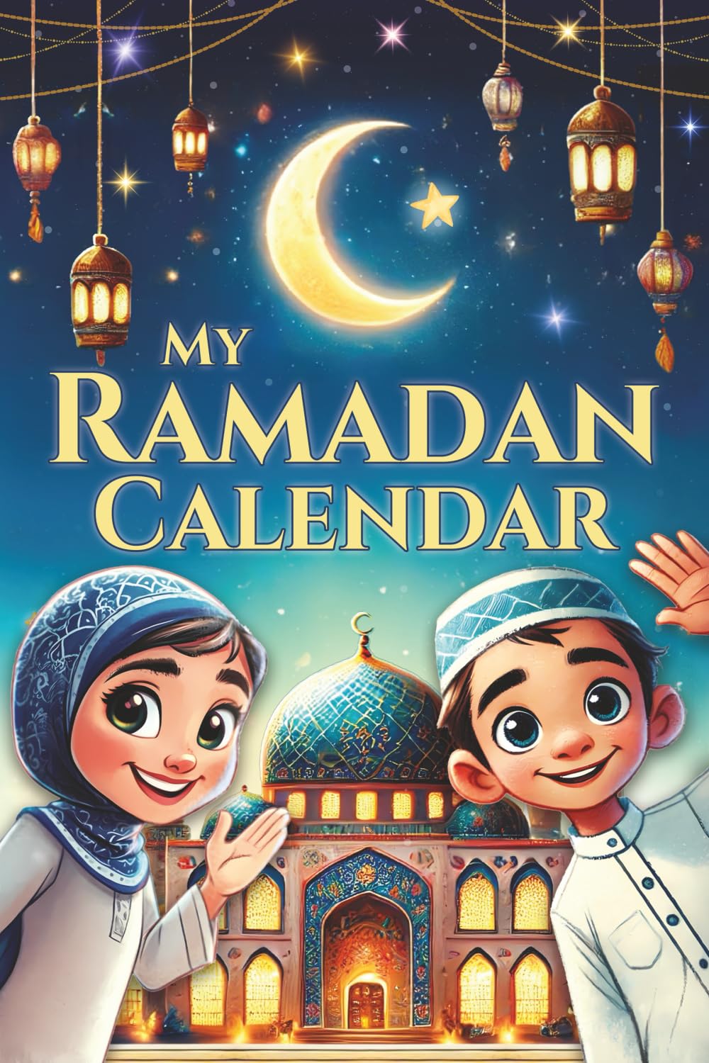 My Ramadan Calendar - 30 Days of Inspiration, Mercy and Joy: The Kids Ramadan Book for the Most Beautiful Time of the Year - Growing Closer to Allah ... to Understand Islam (Islamic Books for Kids)