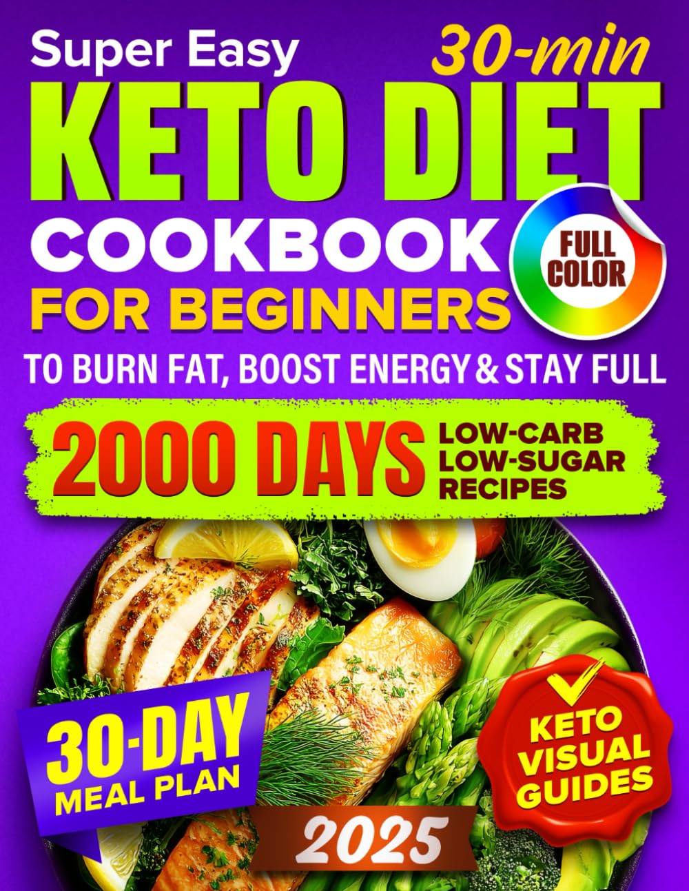 Keto Diet Cookbook for Beginners: 2000 Days of Super Easy, 30-Minute Low-Carb & Low-Sugar Recipes with Full-Color Pictures | Includes a 30-Day Meal Plan to Burn Fat, Boost Energy & Stay Full