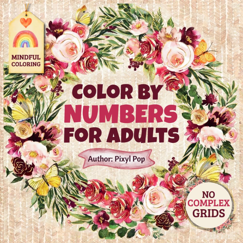 Color by Numbers for Adults: Simple Blooming Flower Arranging Crafts Featuring Relaxing Floral Artwork for Mindful Coloring with Wreaths and Dried Flowers