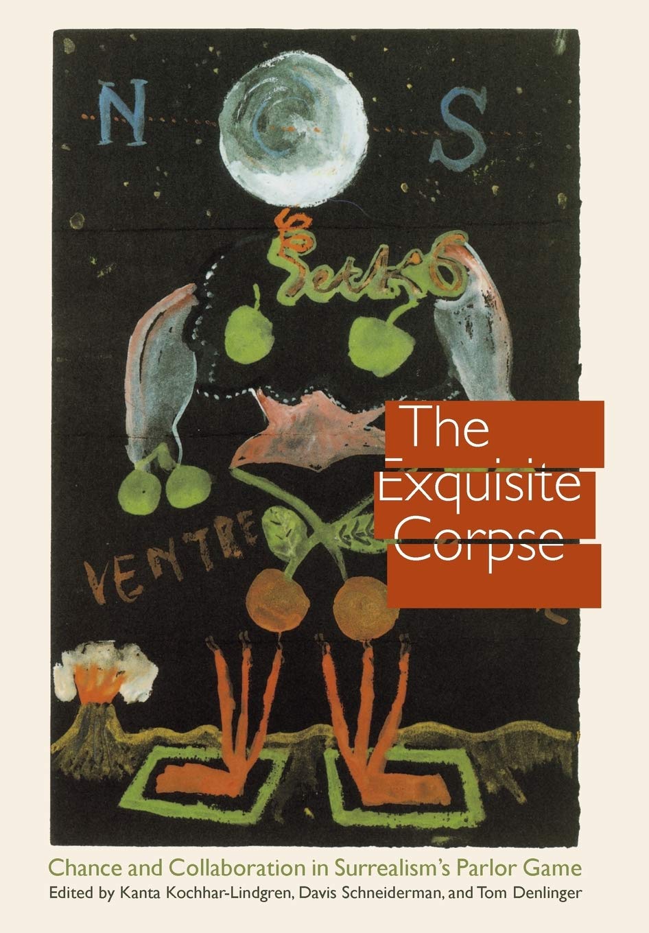 The Exquisite Corpse: Chance and Collaboration in Surrealism's Parlor Game (Texts and Contexts)