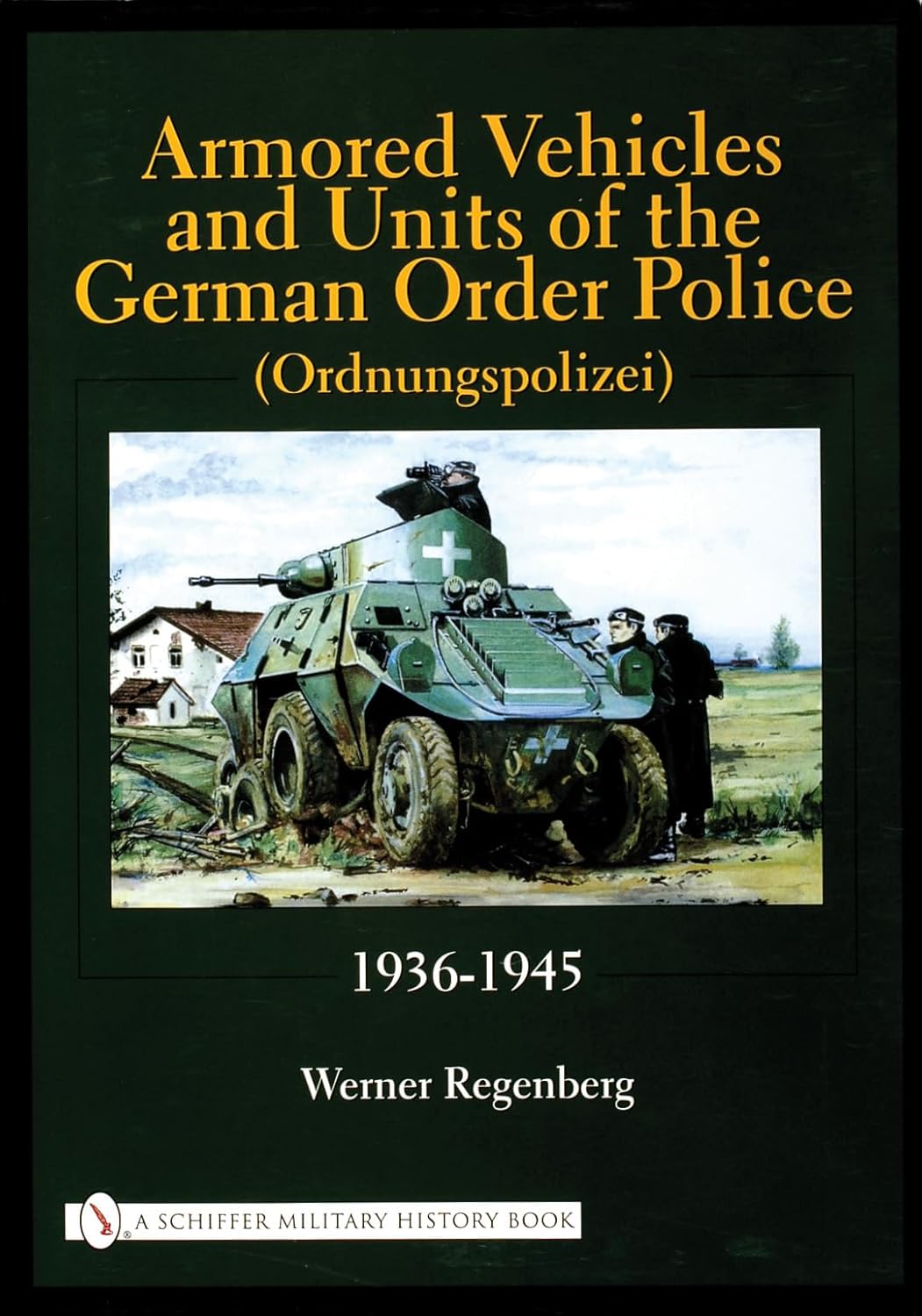ARMORED VEHICLES-GERMAN ORDER POLICE: 1936-1945 (Schiffer Military History)