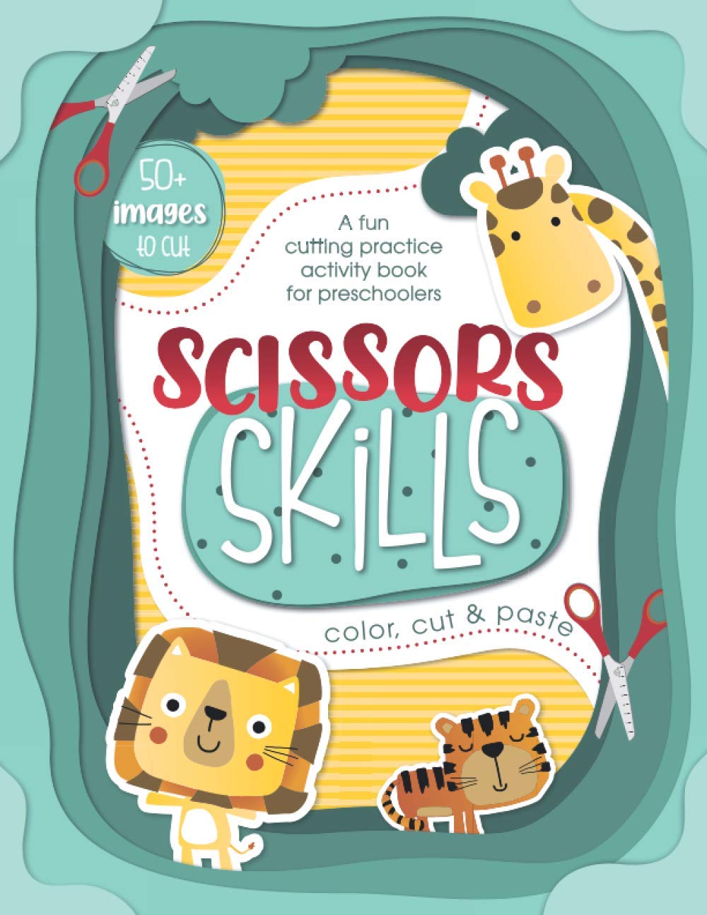 Scissors Skills - A fun cutting practice activity book for preschoolers: Color, Cut & Paste funny animals, characters and objects. 50+ IMAGES to cut ... Kindergarten and Toddlers] (Generation Kidz!)