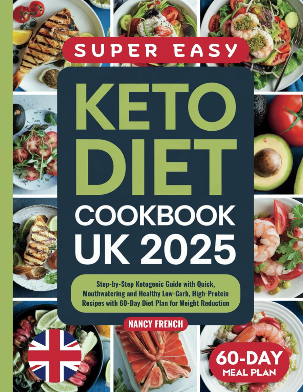 Keto Diet Cookbook UK 2025: Step-by-Step Ketogenic Guide with Quick, Mouthwatering and Healthy Low-Carb, High-Protein Recipes with 60-Day Diet Plan for Weight Reduction