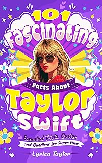 101 Fascinating Facts About Taylor Swift - Essential Trivia, Quotes, and Questions for Super Fans