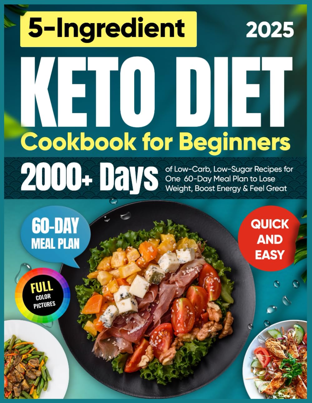Quick & Easy 5-Ingredient Keto Diet Cookbook for Beginners: 2000+ Days of Low-Carb, Low-Sugar Recipes for One | Includes a 60-Day Meal Plan to Lose Weight, Boost Energy & Feel Great