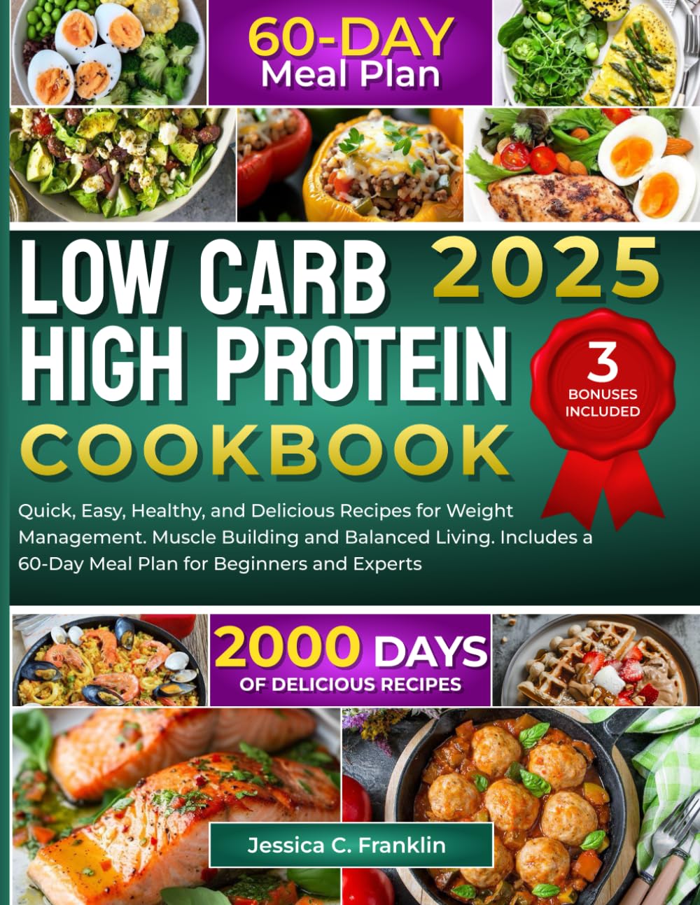 Low Carb High Protein Cookbook: 2000 Days of Quick, Easy, Healthy, and Delicious Recipes for Weight Management Muscle Building and Balanced Living Includes a 60-Day Meal Plan for Beginners and Experts