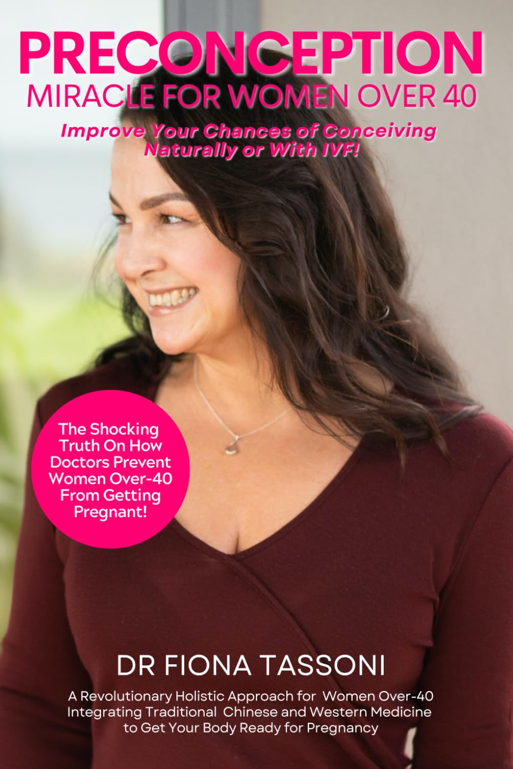 PreConception Miracle For Women Over 40: Improve Your Chances of Conceiving Naturally or With IVF