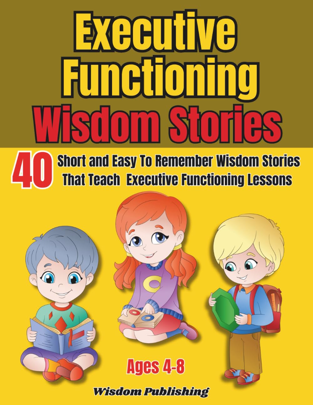 Executive Functioning Wisdom Stories: 40 Easy To Remember Stories That Teach Kids ages 4-8 Executive Functioning Lessons (The Learn About Series)