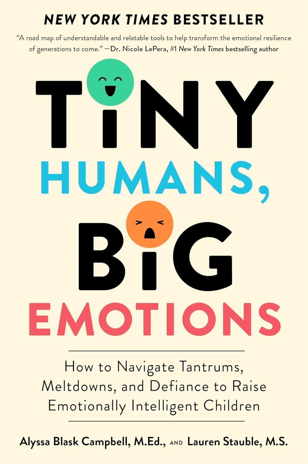 Tiny Humans, Big Emotions: How to Navigate Tantrums, Meltdowns, and Defiance to Raise Emotionally Intelligent Children―An Essential Guide for Caregivers of Children from Infancy to Age Eight