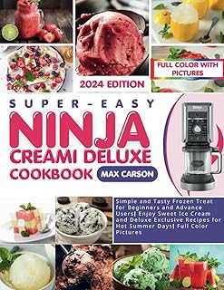 Super-Easy Ninja Creami Deluxe Cookbook: Simple and Tasty Frozen Treat for Beginners and Advance Users| Enjoy Sweet Ice Cream and Deluxe Exclusive Recipes for Hot Summer Days| Full Color Pictures
