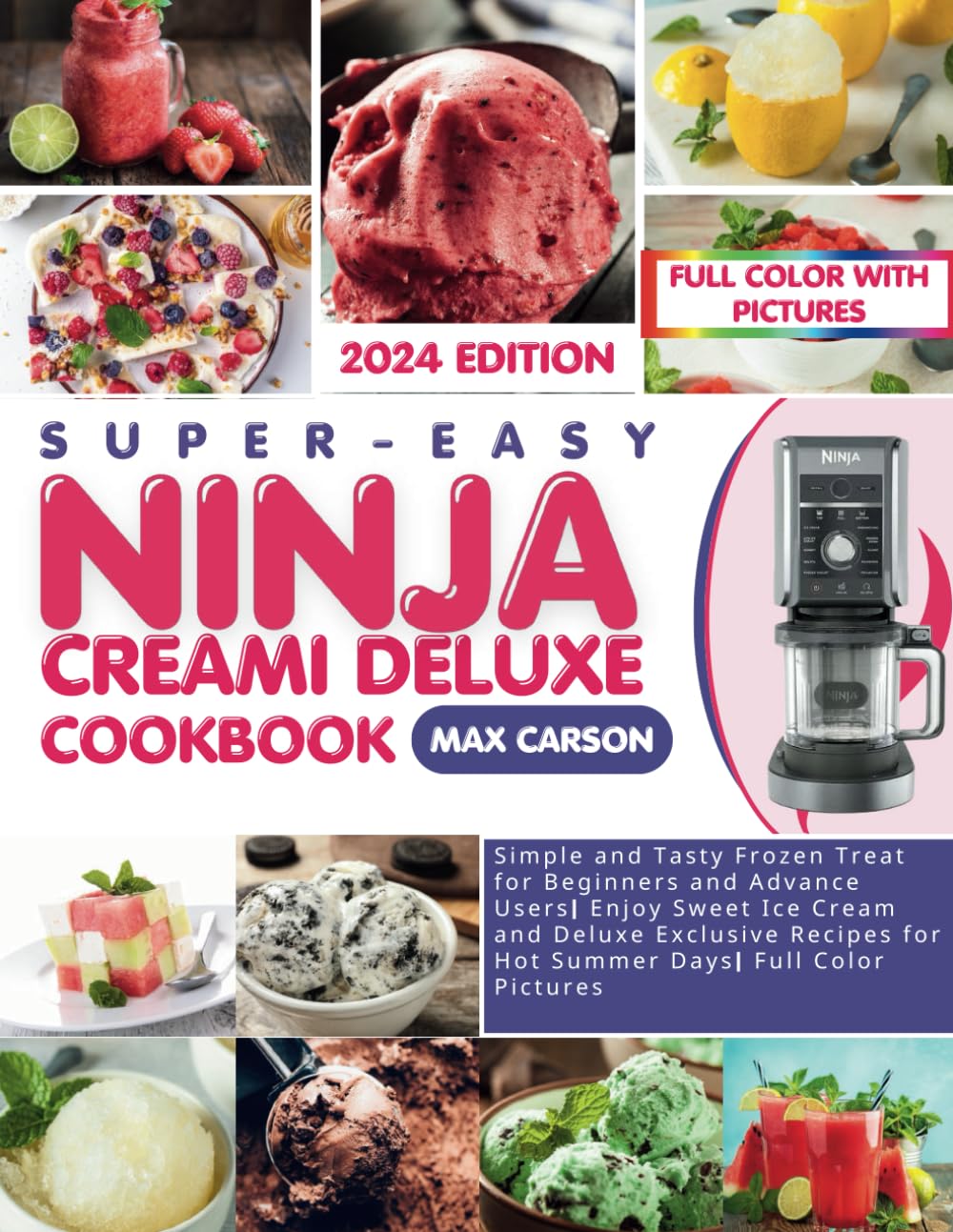 Super-Easy Ninja Creami Deluxe Cookbook: Simple and Tasty Frozen Treat for Beginners and Advance Users| Enjoy Sweet Ice Cream and Deluxe Exclusive Recipes for Hot Summer Days| Full Color Pictures