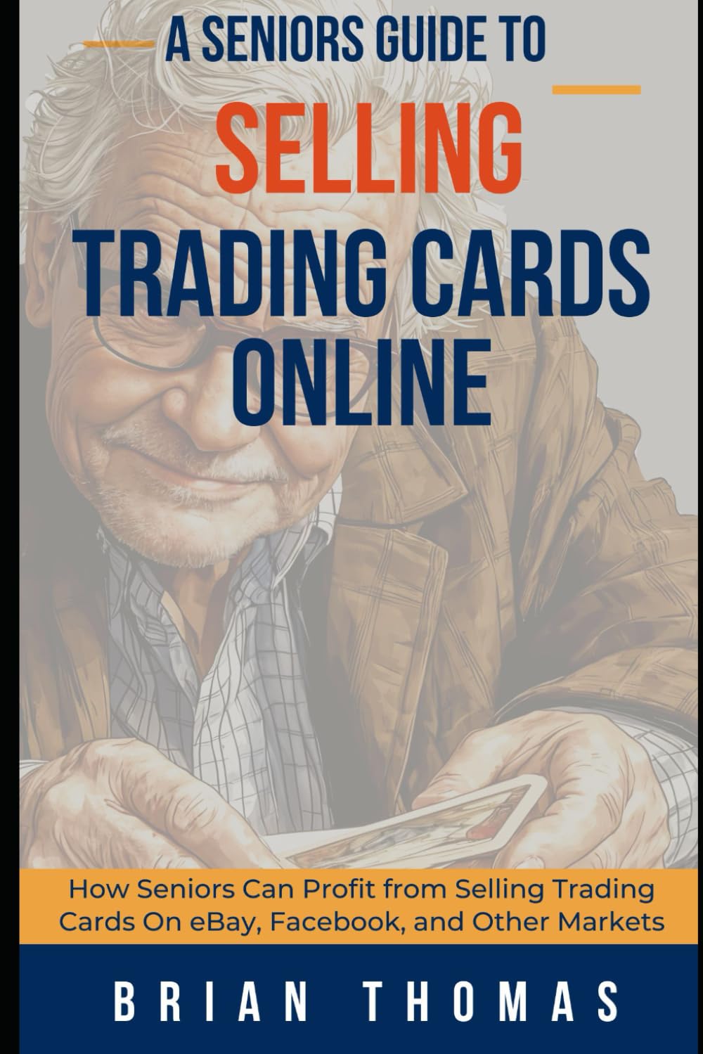 A Seniors Guide to Selling Trading Cards Online: How Seniors Can Profit from Selling Trading Cards On eBay, Facebook, and Other Markets