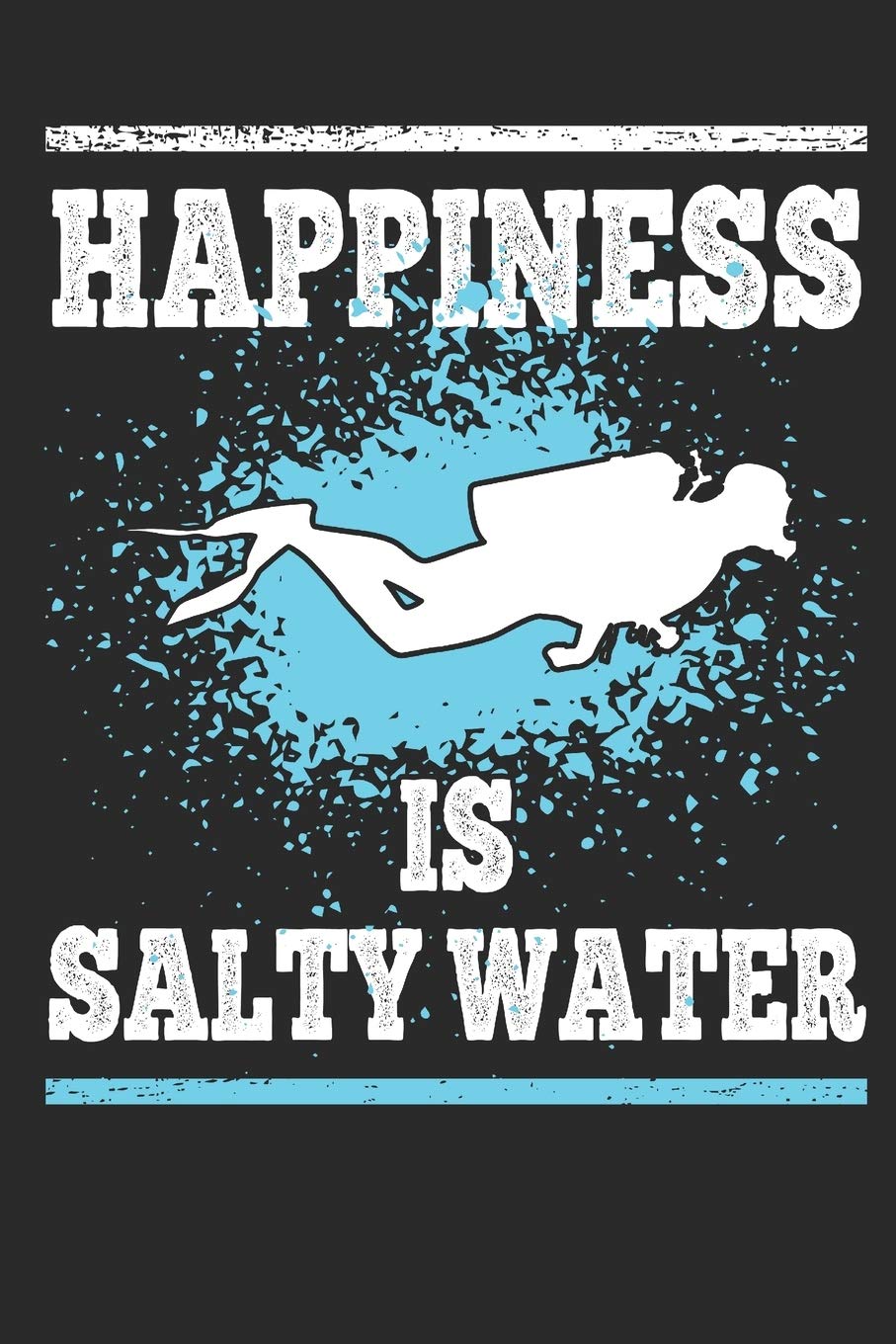 Happiness is Salty Water: Scuba Diving Gift Notebook 115 Blank Ruled Lined Pages Notes Journal