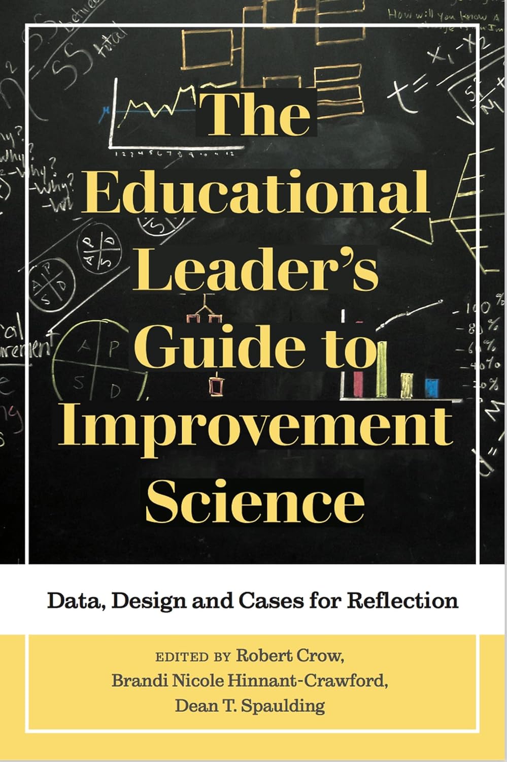 The Educational Leader's Guide to Improvement Science: Data, Design and Cases for Reflection (Improvement Science in Education and Beyond)