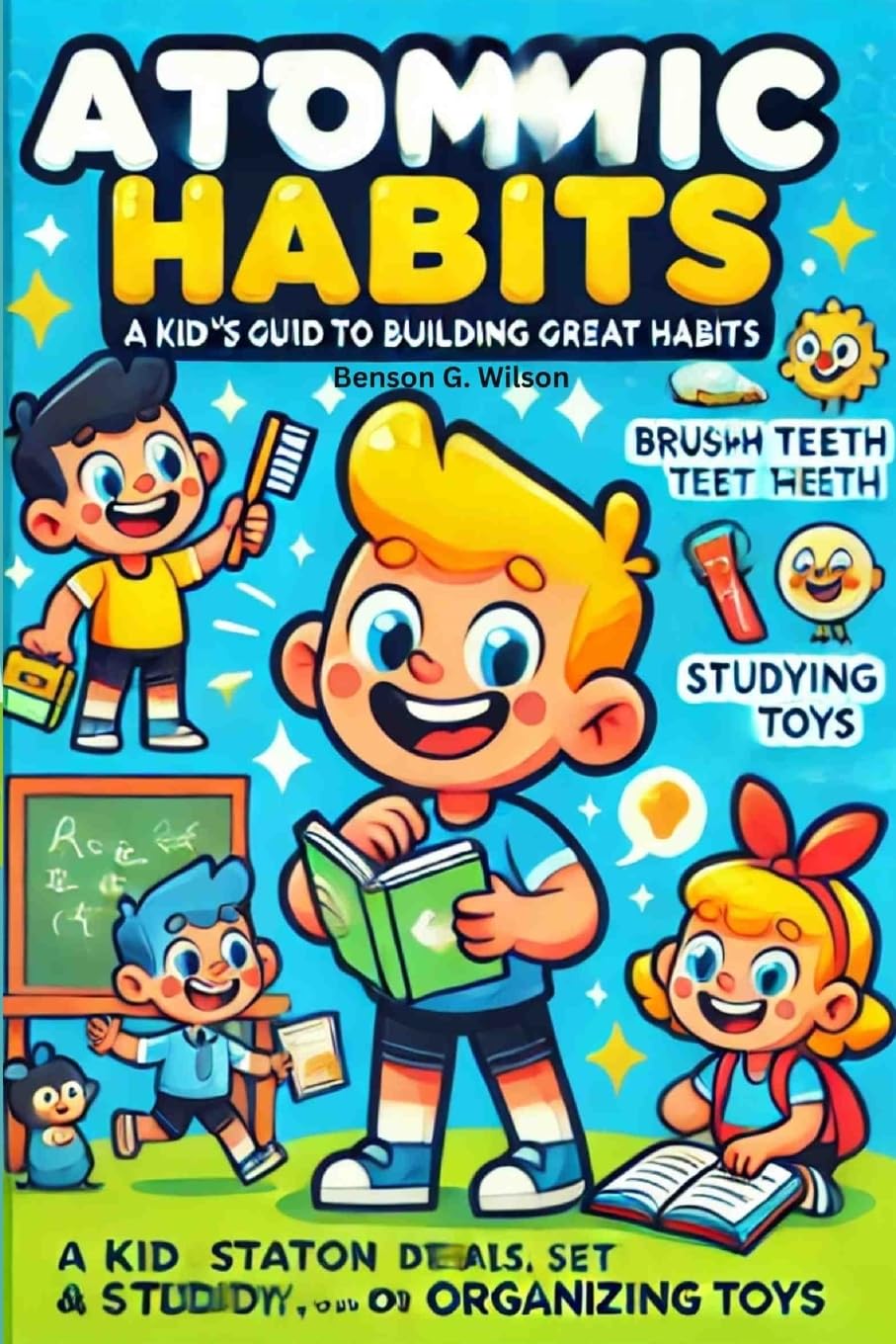 The Atomic Habits: A Kid-Friendly Guide to Great Habits