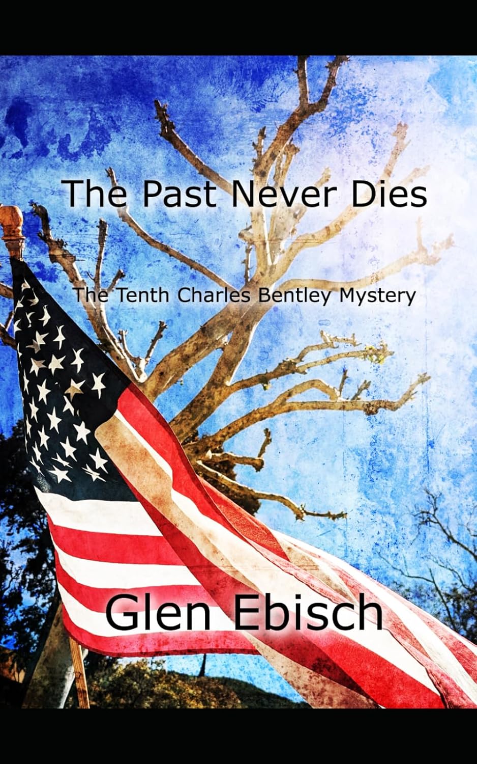 The Past Never Dies: The Tenth Charles Bentley Mystery (The Charles Bentley Mysteries)