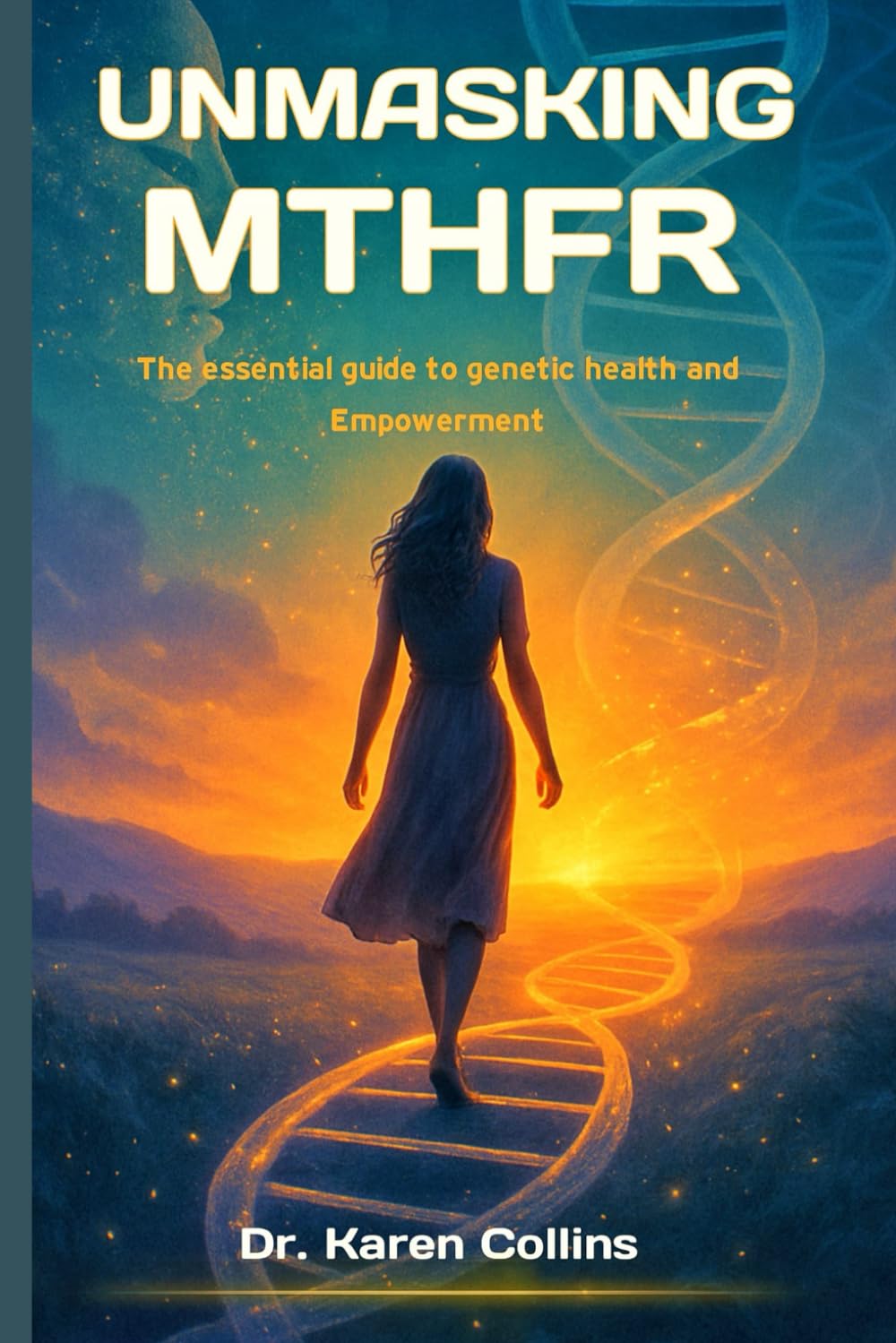 UNMASKING MTHFR: The Essential Guide To Genetic Health and Empowerment