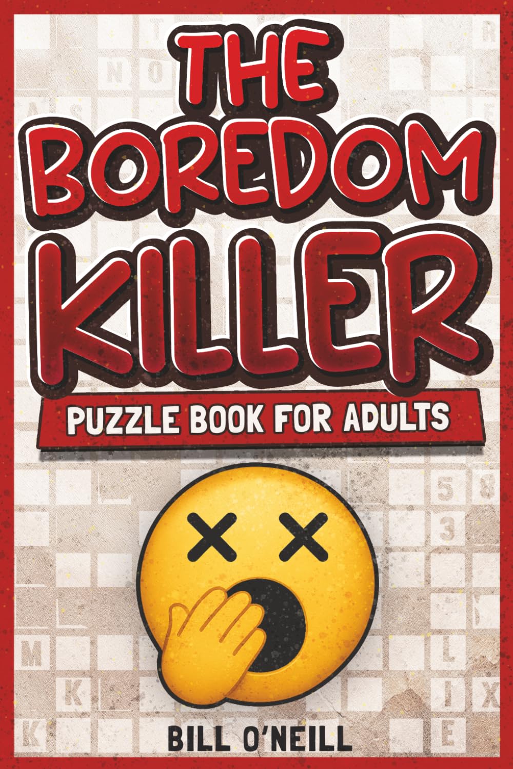 The Boredom Killer Puzzle Book for Adults: Fun Brain Games for When You’re Bored Out of Your Mind