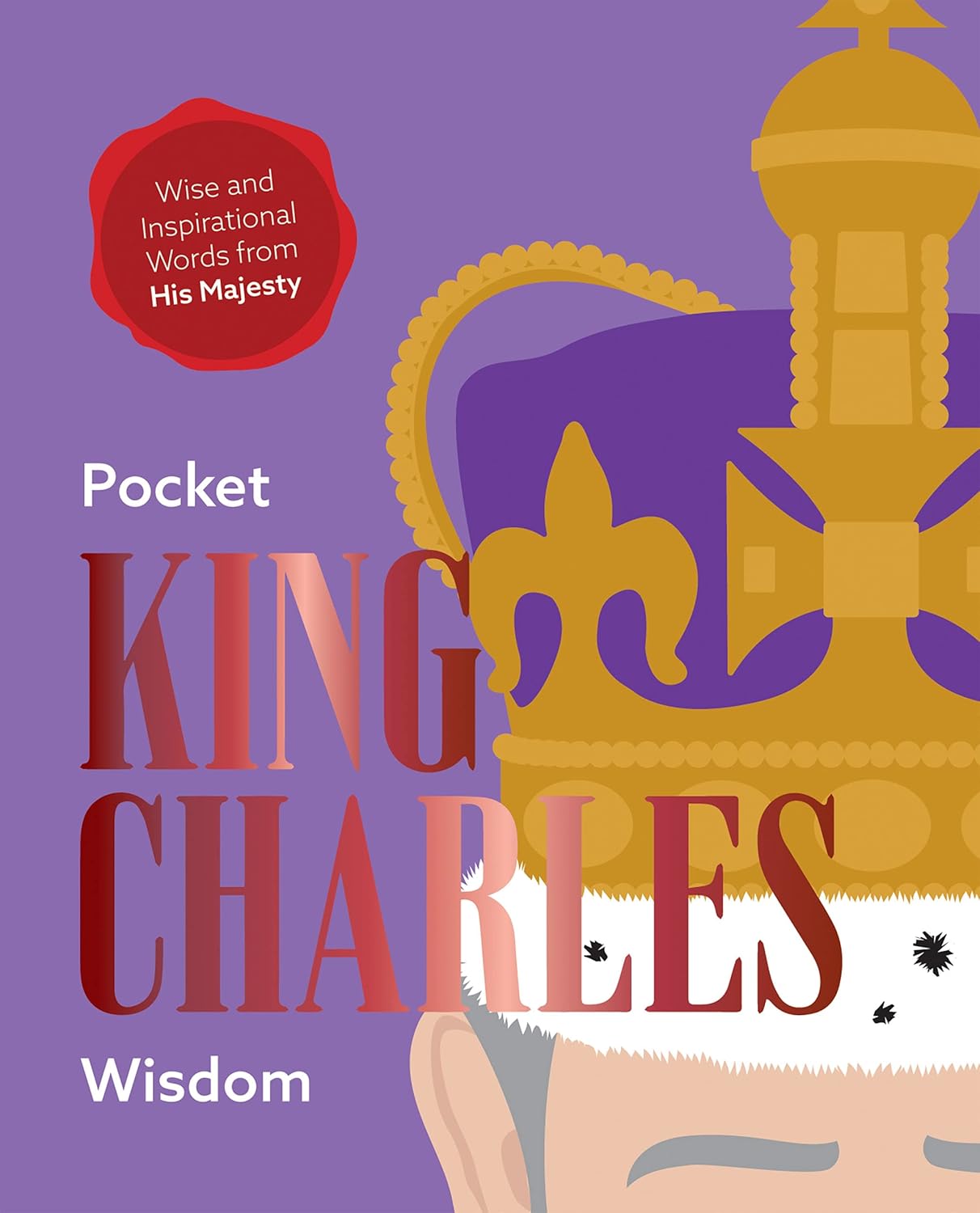 Pocket King Charles Wisdom: Wise and Inspirational Words from His Royal Highness: Wise and Inspirational Words from His Majesty