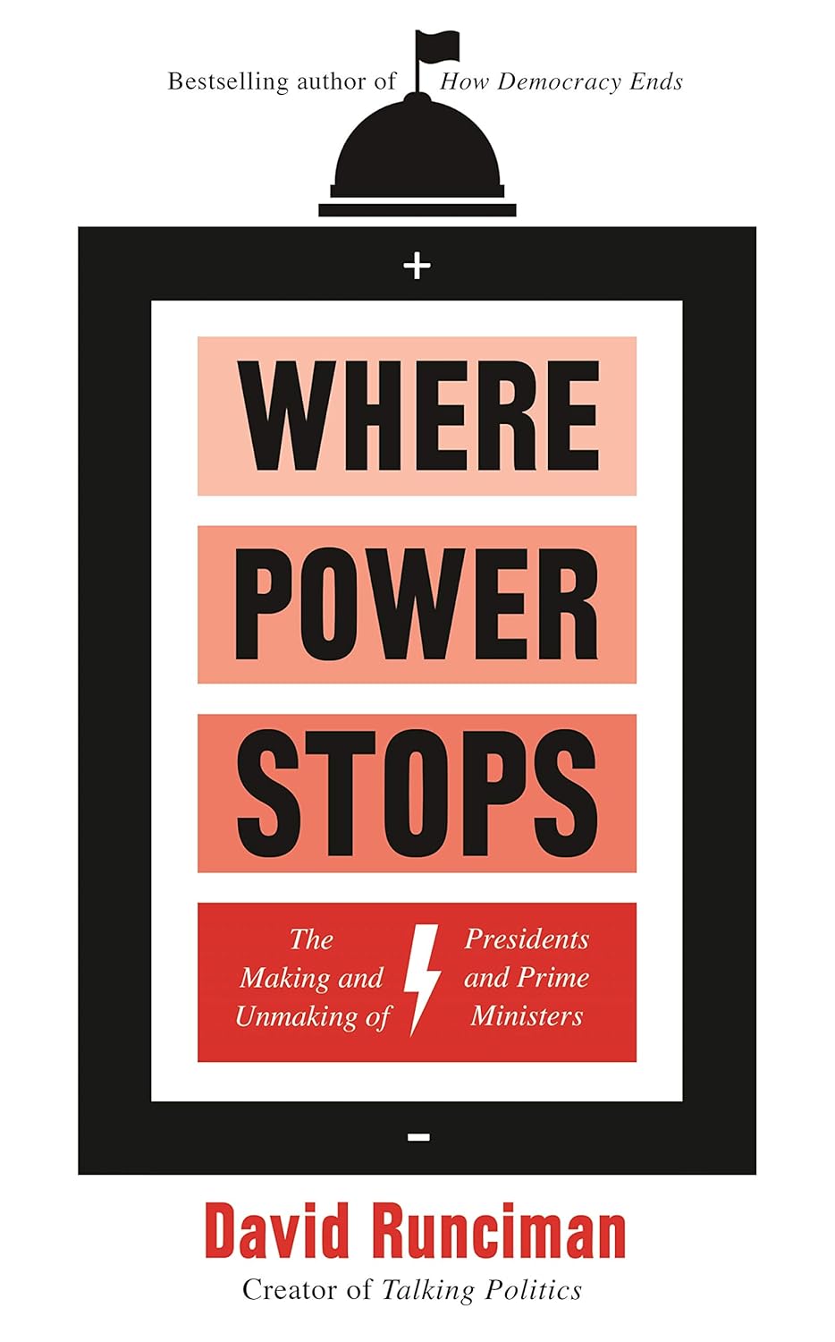 Where Power Stops: The Making and Unmaking of Presidents and Prime Ministers