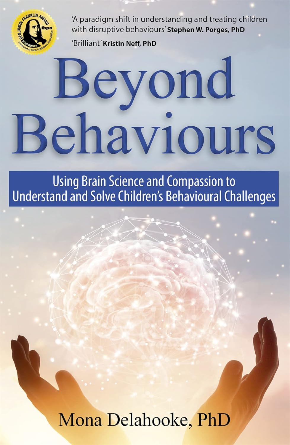 Beyond Behaviours: Using Brain Science and Compassion to Understand and Solve Children's Behavioural Challenges