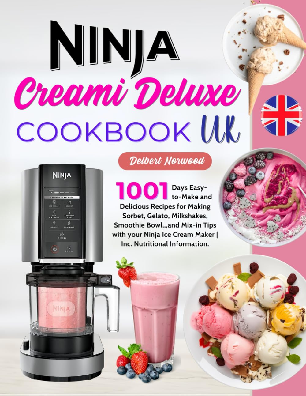 Ninja Creami Deluxe Cookbook UK: 1001 Days Easy-to-Make and Delicious Recipes for Making Sorbet, Gelato, Milkshakes, Smoothie Bowl,,,and Mix-in Tips ... Cream Maker | Inc. Nutritional Information.