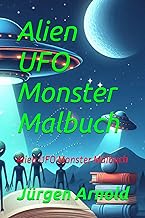 Alien UFO Monster Malbuch: Alien UFO Monster Malbuch (German Edition)