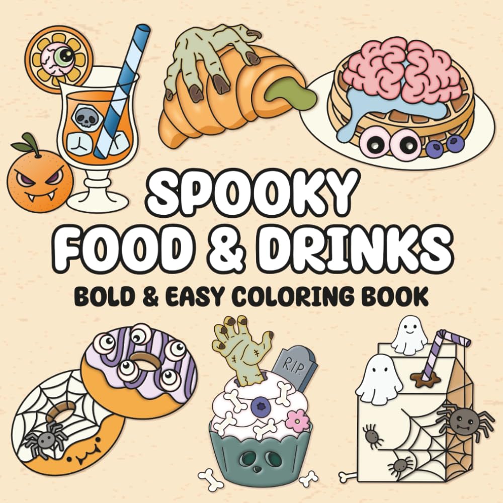 Spooky Food and Drinks: Bold and Easy Coloring Book for Adults, Teens, and Seniors with Simple, Big Designs for Fun and Relaxation Featuring Snacks, ... Sweets, and Creepy-Cute Halloween Treats