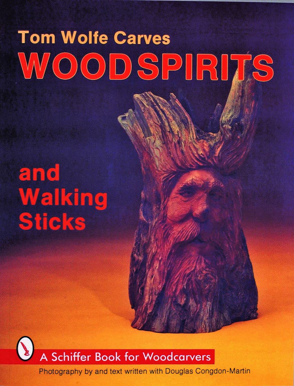 Tom Wolfe Carves Wood Spirits and Walking Sticks (Schiffer Book for Woodcarvers)
