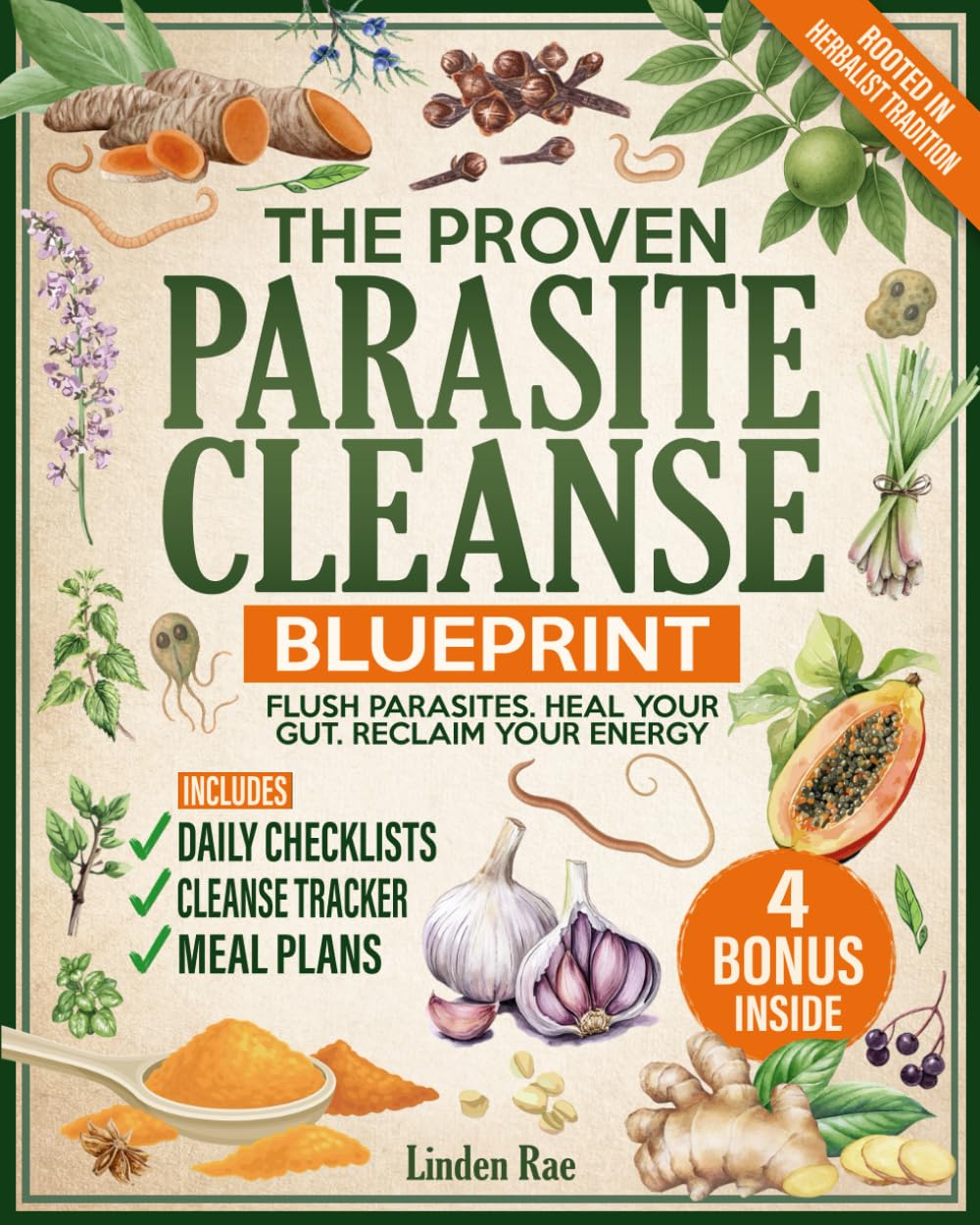 The Proven Parasite Cleanse Blueprint: A Structured Protocol with Daily Meal Plans, Checklists, and Remedies Rooted in Herbalist Tradition to Flush Parasites, Detox Your Gut, and Take Control Again