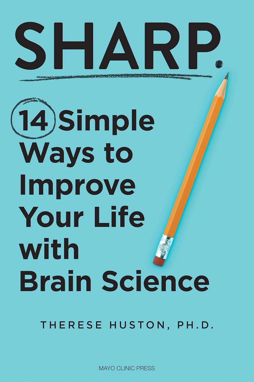Sharp: 14 Simple Ways to Improve Your Life with Brain Science