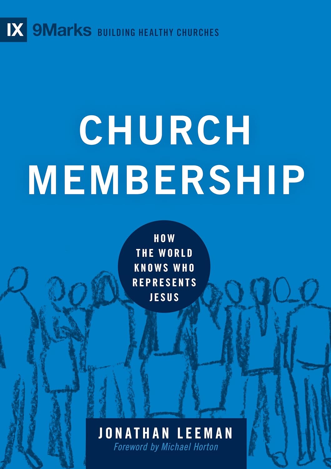 Church Membership: How the World Knows Who Represents Jesus (Building Healthy Churches)