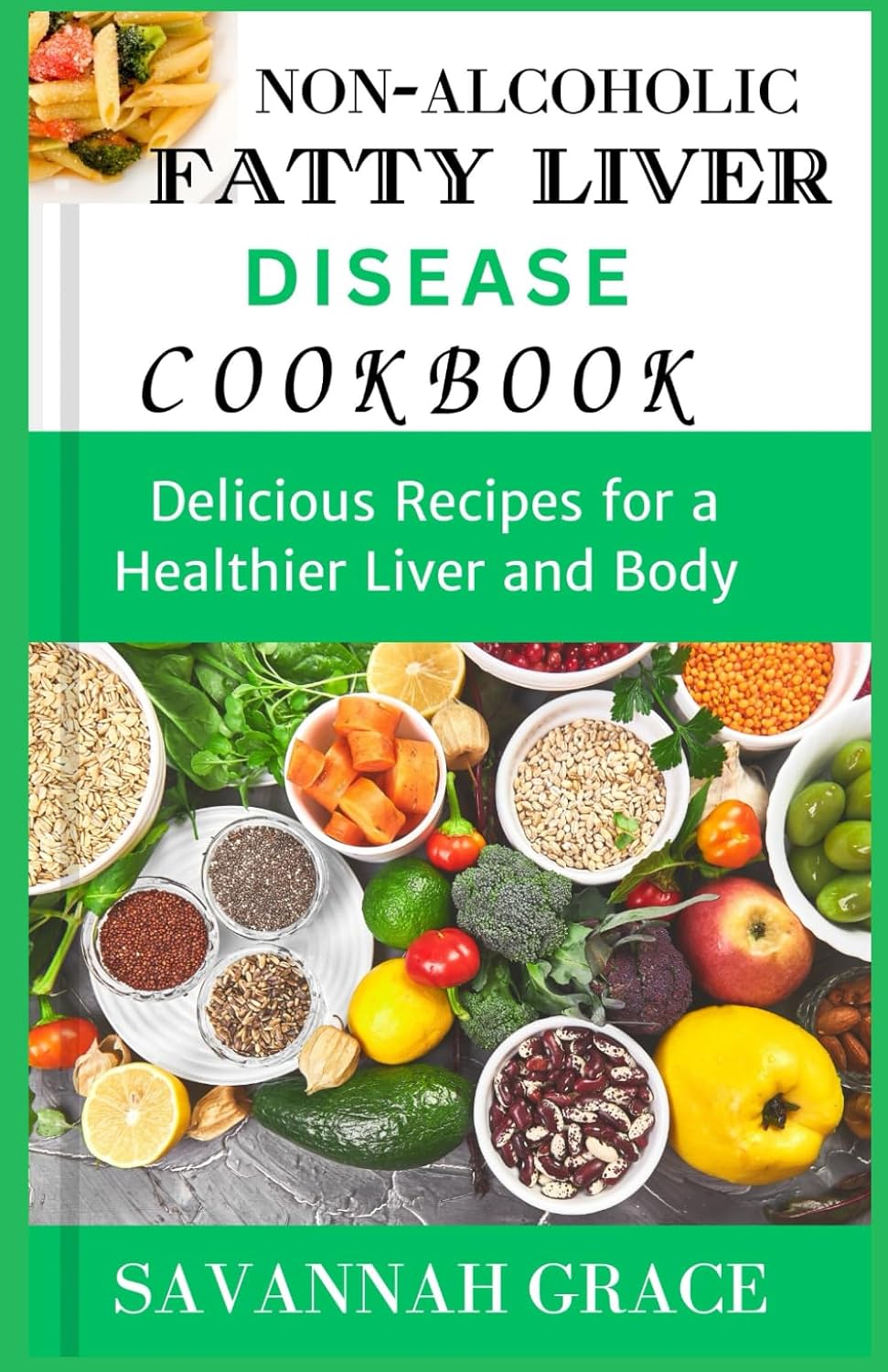 Non-Alcoholic Fatty Liver Disease cookbook: Delicious Recipes for a Healthier Liver and Body, easy and affordable Nafld meals, natural remedies and food