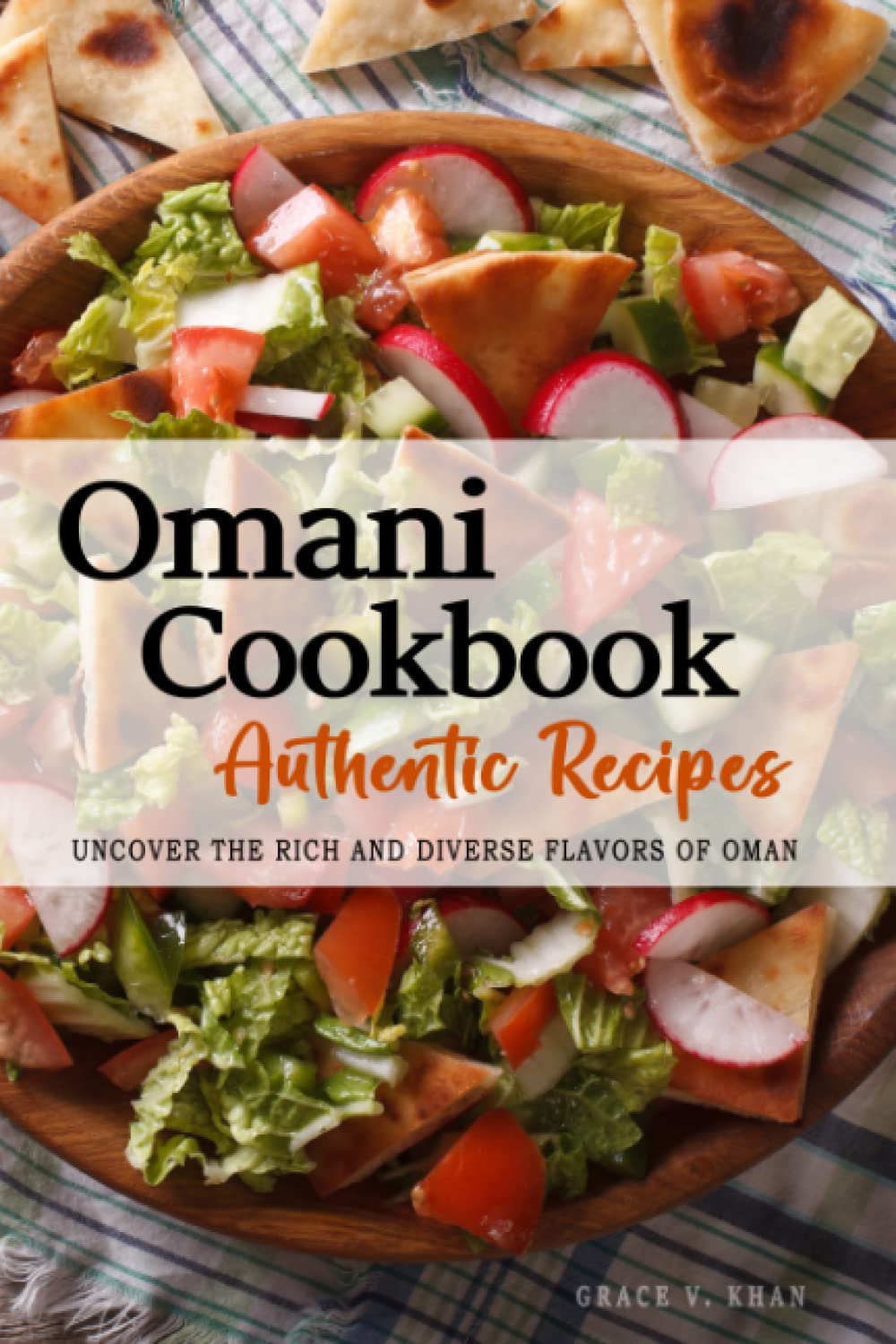 Omani Cookbook - Uncover the Rich and Diverse Flavors of Oman: The collection of traditional and authentic Omani recipes passed down from generations.