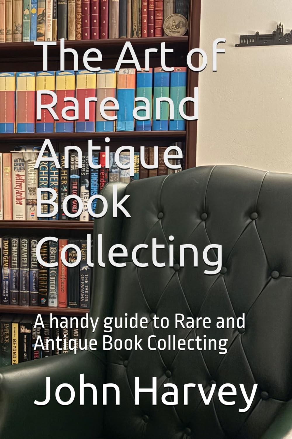 The Art of Rare and Antique Book Collecting: A handy guide to Rare and Antique Book Collecting