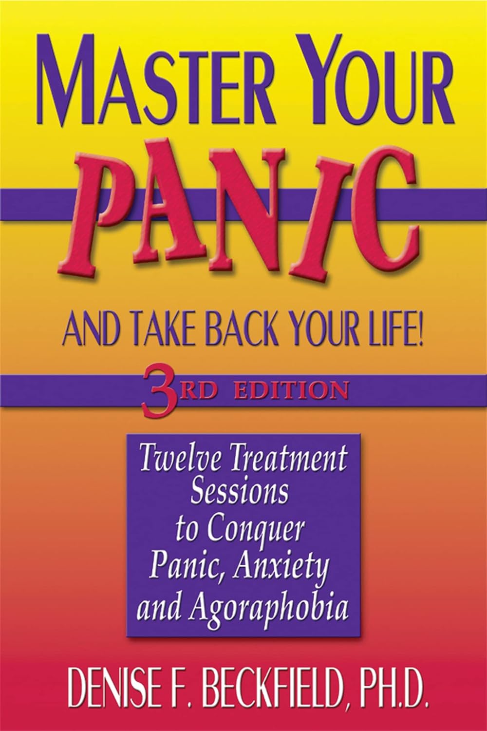 Master Your Panic: Twelve Treatment Sessions to Conquer Panic, Anxiety & Agoraphobia (Master Your Panic & Take Back Your Life)