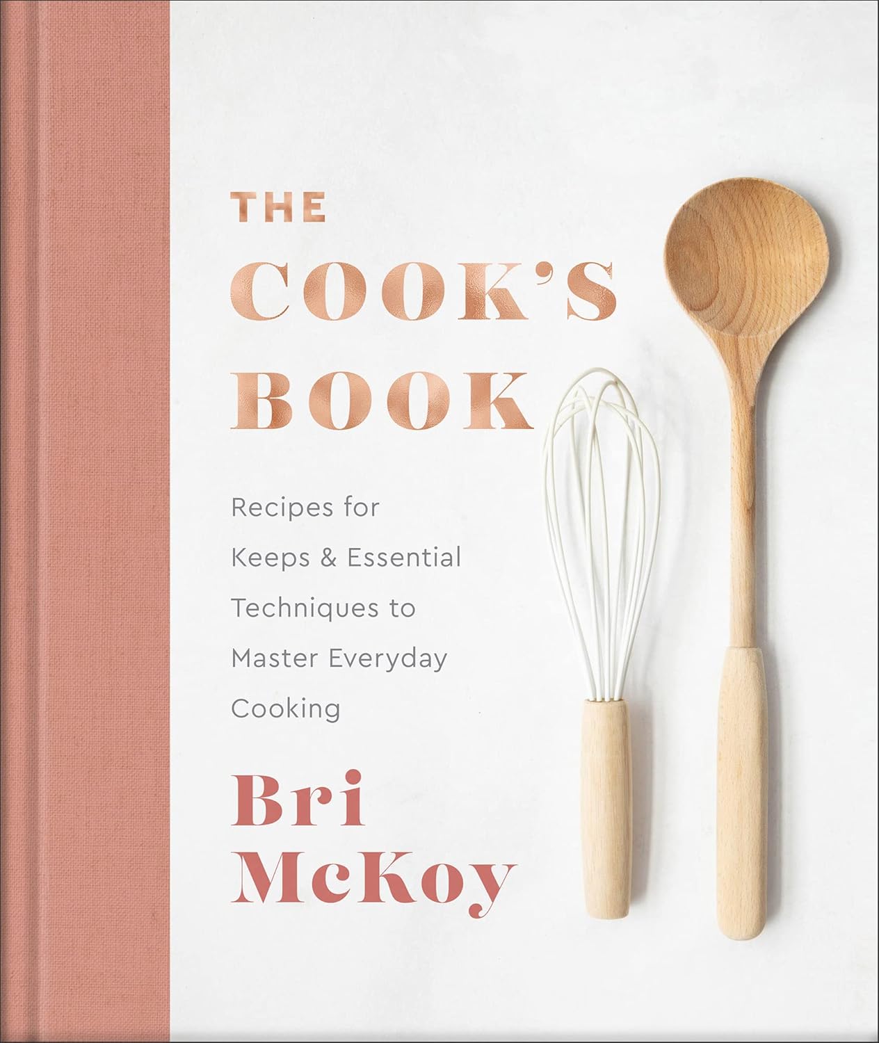 The Cook's Book: Recipes for Keeps & Essential Techniques to Master Everyday Cooking (Easy Cookbook for Beginners to Learn How to Cook Delicious Food Filled with Flavor)