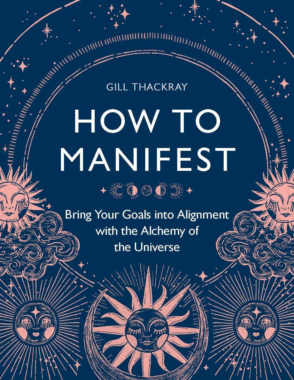 How to Manifest: Bring Your Goals into Alignment with the Alchemy of the Universe (Mind Body Spirit)